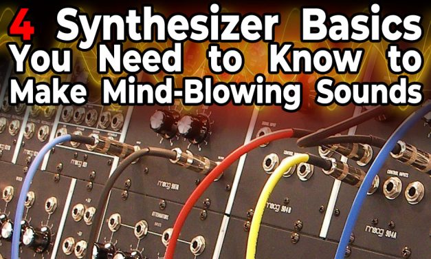 4 Synthesizer Basics You Need to Know to Make Mind-Blowing Sounds!