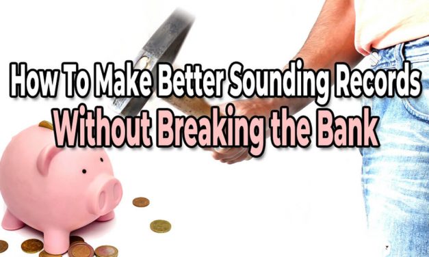 Make Better Sounding Records Without Breaking the Bank