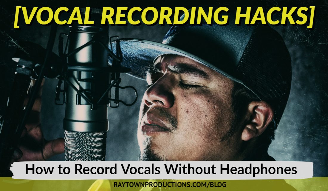 [Recording Hack] How to Record Vocals Without Headphones